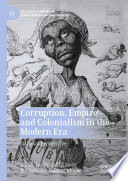 Corruption, Empire and Colonialism in the Modern Era : A Global Perspective /