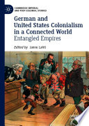 German and United States Colonialism in a Connected World : Entangled Empires /