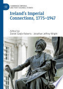 Ireland's Imperial Connections, 1775-1947 /