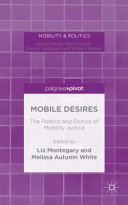 Mobile desires : the politics and erotics of mobility justice /