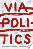 Viapolitics : borders, migration, and the power of locomotion /