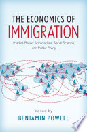 The economics of immigration : market-based approaches, social science, and public policy /