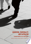Migration, temporality, and capitalism : entangled mobilities across global spaces /