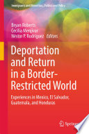 Deportation and return in a border-restricted world : experiences in Mexico, El Salvador, Guatemala, and Honduras /