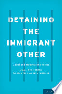 Detaining the immigrant other : global and transnational issues /
