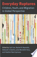 Everyday ruptures : children, youth, and migration in global perspective /