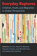 Everyday ruptures : children, youth, and migration in global perspective /