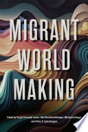 Migrant world making /