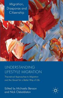 Understanding lifestyle migration : theoretical approaches to migration and the quest for a better way of life /