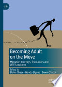 Becoming Adult on the Move : Migration Journeys, Encounters and Life Transitions /