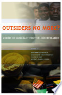 Outsiders no more? : models of immigrant political incorporation /