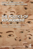 The politics of replacement : demographic fears, conspiracy theories, and race wars /