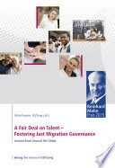 A fair deal on talent : fostering just migration governance : lessons from around the globe, Reinhard Mohn Prize 2015 /