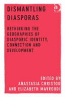 Dismantling diasporas : rethinking the geographies of diasporic identity, connection and development /