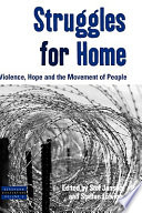 Struggles for home : violence, hope and the movement of people /