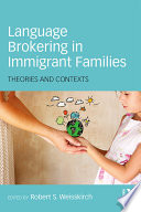 Language brokering in immigrant families : theories and contexts /