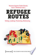 Refugee routes : telling, looking, protesting, redressing /