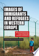 Images of immigrants and refugees in western Europe : media representations, public opinion, and refugees' experiences /