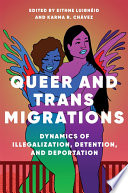 Queer and trans migrations : dynamics of illegalization, detention, and deportation /