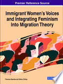 Immigrant women's voices and integrating feminism into migration theory /