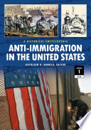 Anti-immigration in the United States : a historical encyclopedia /