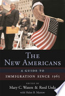 The new Americans : a guide to immigration since 1965 /