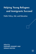 Helping young refugees and immigrants succeed : public policy, aid, and education /