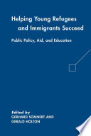 Helping Young Refugees and Immigrants Succeed : Public Policy, Aid, and Education /