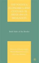 The politics, economics, and culture of Mexican-U.S. migration : both sides of the border /