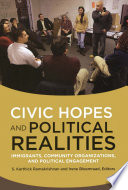 Civic hopes and political realities : immigrants, community organizations, and political engagement /