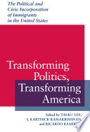 Transforming politics, transforming America : the political and civic incorporation of immigrants in the United States /