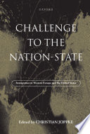 Challenge to the nation-state : immigration in Western Europe and the United States /