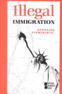 Illegal immigration : opposing viewpoints /