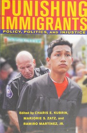 Punishing immigrants : policy, politics, and injustice /