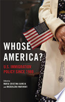 Whose America? : U.S. immigration policy since 1980 /
