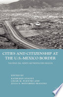 Cities and Citizenship at the U.S.-Mexico Border : The Paso del Norte Metropolitan Region /