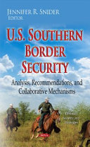 U.S. southern border security : analysis, recommendations, and collaborative mechanisms /