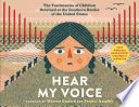 Hear my voice : the testimonies of children detained at the southern border of the United States /