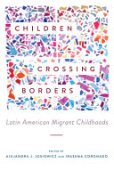Children crossing borders : Latin American migrant childhoods /