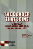 The Border that joins : Mexican migrants and U.S. responsibility /