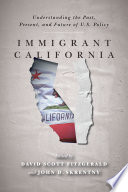 Immigrant California : understanding the past, present, and future of U.S. policy /