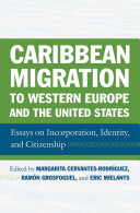 Caribbean migration to Western Europe and the United States : essays on incorporation, identity, and citizenship /