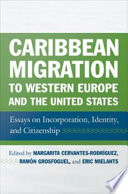 Caribbean migration to Western Europe and the United States : essays on incorporation, identity, and citizenship /