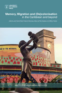 Memory, migration and (de)colonisation in the Caribbean and beyond /