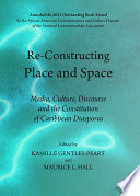 Re-constructing place and space : media, culture, discourse and the constitution of Caribbean diasporas /