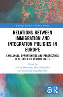 Relations between immigration and integration policies in Europe : challenges, opportunities and perspectives in selected EU member states /