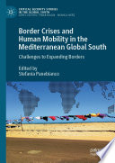 Border crises and human mobility in the Mediterranean Global South : challenges to expanding borders /