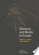 Diaspora and media in Europe : migration, identity, and integration /