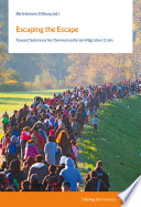 Escaping the escape : toward solutions for the humanitarian migration crisis /