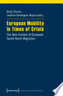 European mobility in times of crisis : the new context of European south-north migration /